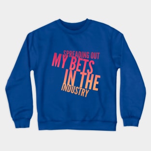 Spreading Out My BETS in the Industry (slanted text) Crewneck Sweatshirt